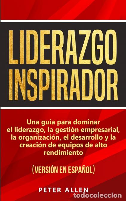 Libros: Liderazgo Inspirador - Una gu&iacute;a para dominar el liderazgo, la gesti&oacute;n empresarial, la organizaci&oacute;n,