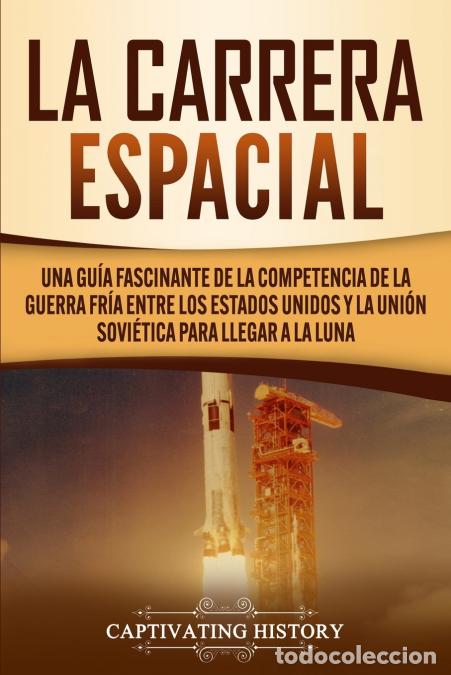 books: La carrera espacial - Una gu&iacute;a fascinante de la competencia de la Guerra Fr&iacute;a entre los Estados Unid