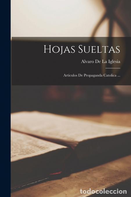 Libri: Hojas Sueltas - Articulos De Propaganda Catolica ... - Alvaro De La Iglesia