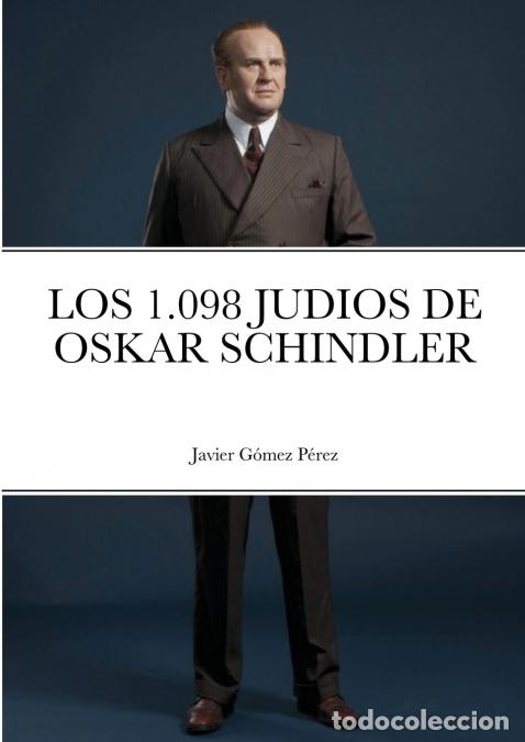 Libri: LOS 1.098 JUDIOS DE OSKAR SCHINDLER - Javier Gomez Perez