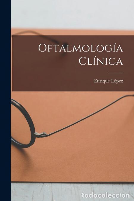 Libri: Oftalmolog&iacute;a Cl&iacute;nica - Enrique L&oacute;pez