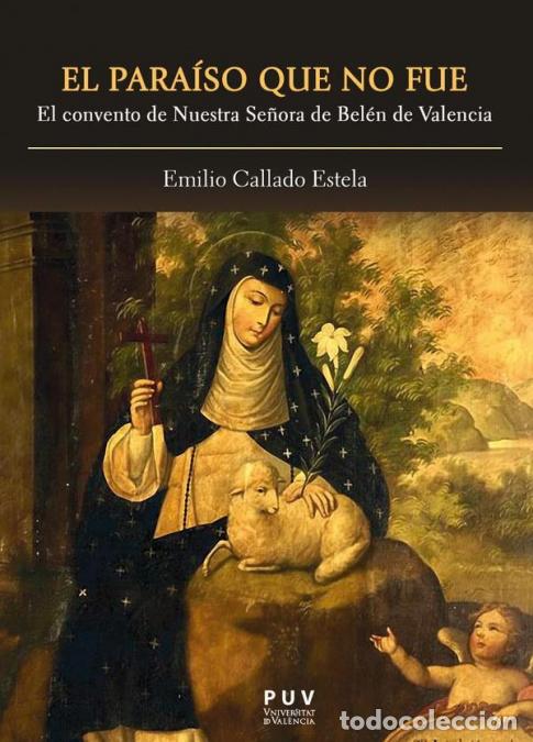 books: El para&iacute;so que no fue - El convento de Nuestra Se&ntilde;ora de Bel&eacute;n de Valencia - Emilio Callado Estela