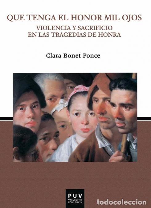 B&uuml;cher: Que tenga el honor mil ojos. - Violencia y sacrificio en las tragedias de honra - Clara Bonet Ponce