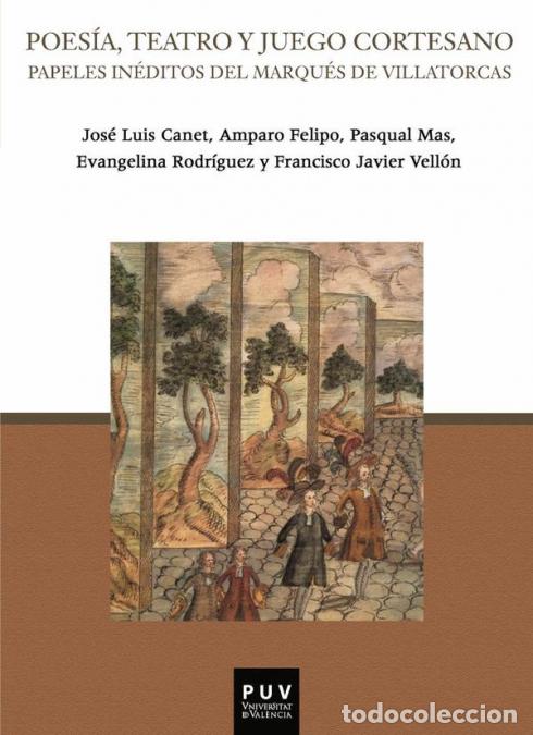 Libros: Poes&iacute;a, teatro y juego cortesano - Papeles in&eacute;ditos del Marqu&eacute;s de Villatorcas - Amparo Felipo Orts,