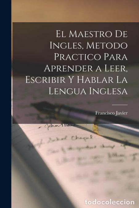 Libri: El maestro de ingles, metodo practico para aprender a leer, escribir y hablar la lengua inglesa - Fr