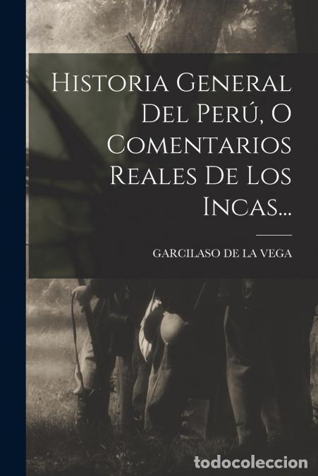 Libri: Historia General Del Per&uacute;, O Comentarios Reales De Los Incas... - GARCILASO DE LA VEGA (El Inca)