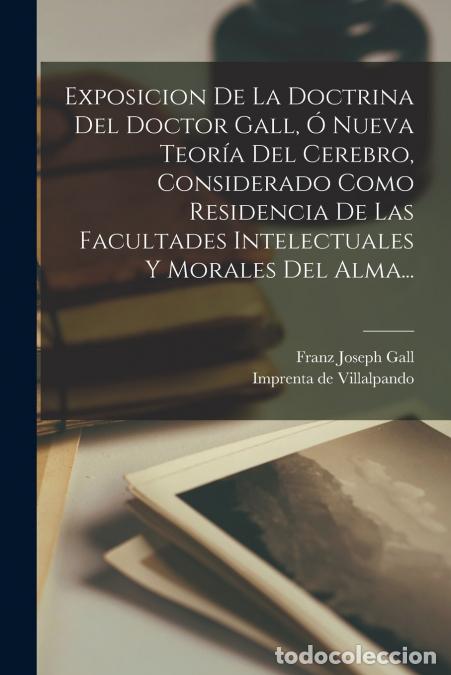 books: Exposicion De La Doctrina Del Doctor Gall, &Oacute; Nueva Teor&iacute;a Del Cerebro, Considerado Como Residencia D