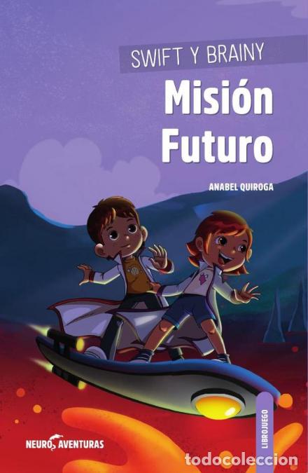 books: SWIFT Y BRAINY Misi&oacute;n Futuro - Anabel Quiroga,Diego Aldaz,Anabel Quiroga