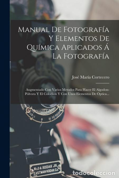 Libri: Manual De Fotograf&iacute;a Y Elementos De Qu&iacute;mica Aplicados &Aacute; La Fotograf&iacute;a - Augmentado Con Varios Metodo