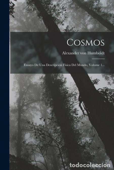 books: Cosmos - Ensayo De Una Descripci&oacute;n F&iacute;sica Del Mundo, Volume 1... - Alexander von Humboldt