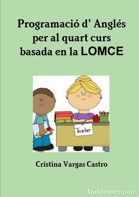 B&uuml;cher: Programaci&oacute; d? Angl&egrave;s per al quart curs basada en LOMCE - Cristina Vargas Castro