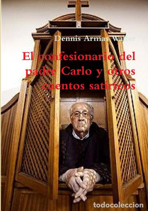 Libri: El confesionario del padre Carlo y otros cuentos sat&iacute;ricos - Dennis Armas Walter