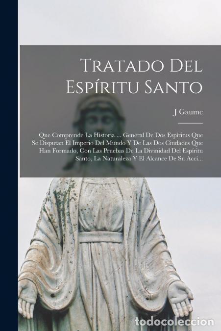 Livros: Tratado Del Esp&iacute;ritu Santo - Que Comprende La Historia ... General De Dos Esp&iacute;ritus Que Se Disputan