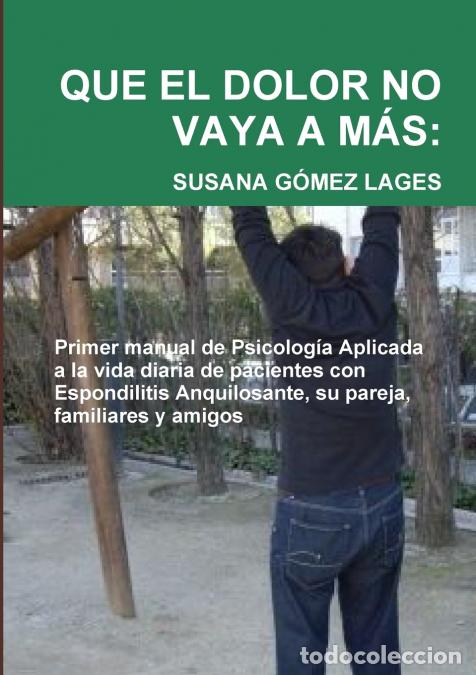 Libros: QUE EL DOLOR NO VAYA A M&Aacute;S - Primer Manual de Psicolog&iacute;a Aplicada a la vida diaria de Pacientes con