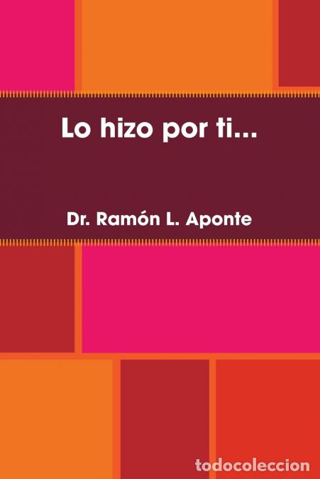 B&uuml;cher: Lo Hizo Por Ti... - Aponte Ramon L,Aponte Ramon L.