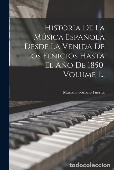 Libri: Historia De La M&uacute;sica Espa&ntilde;ola Desde La Venida De Los Fenicios Hasta El A&ntilde;o De 1850, Volume 1... - M