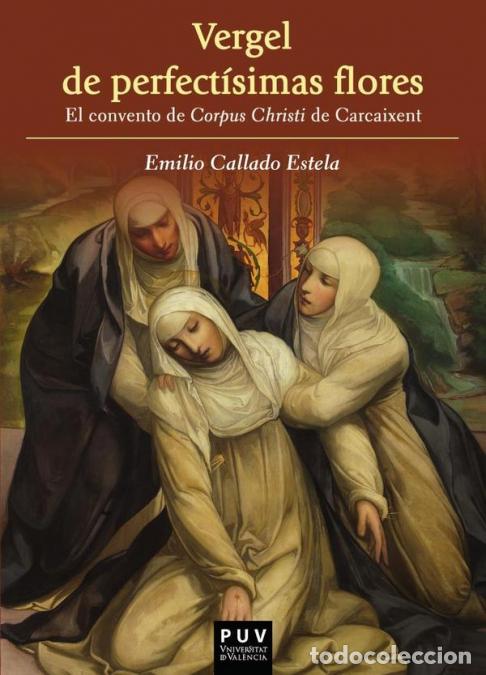 Livros: Vergel de perfect&iacute;simas flores - El convento de Corpus Christi de Carcaixent - Emilio Callado Estela