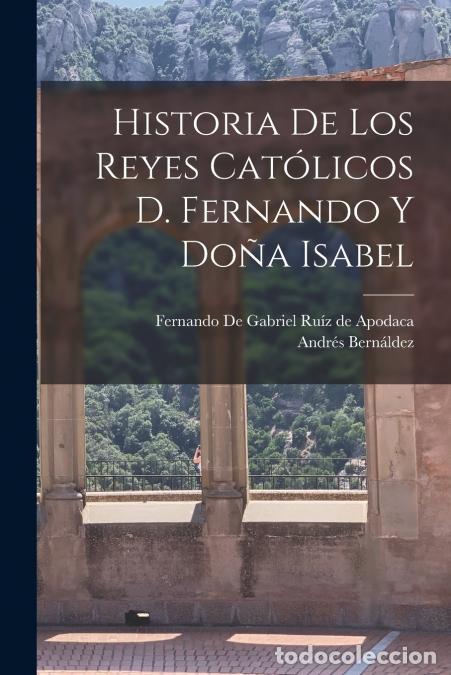 Libri: Historia de los Reyes Cat&oacute;licos D. Fernando y Do&ntilde;a Isabel - Andr&eacute;s Bern&aacute;ldez,Fernando De Gabriel Ru&iacute;