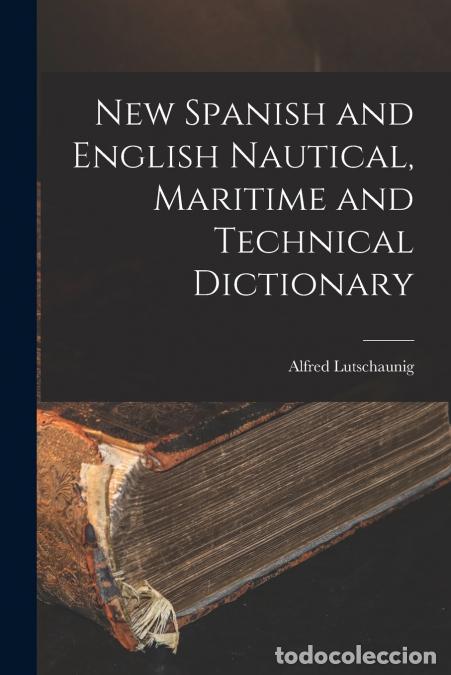 Libri: New Spanish and English Nautical, Maritime and Technical Dictionary - Alfred Lutschaunig