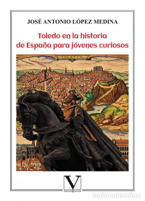 books: Toledo en la historia de Espa&ntilde;a para j&oacute;venes curiosos - Jos&eacute; Antonio L&oacute;pez Medina