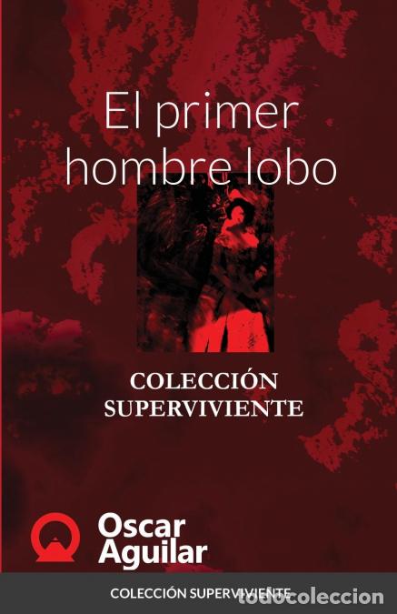 Libri: El primer hombre lobo - COLECCI&Oacute;N SUPERVIVIENTE - Oscar Aguilar