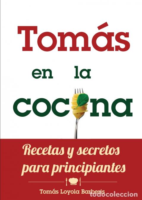 Libros: Tom&aacute;s en la Cocina. Recetas y secretos para principiantes - Toma SLoyola Barberis,Toma S. Loyola Bar