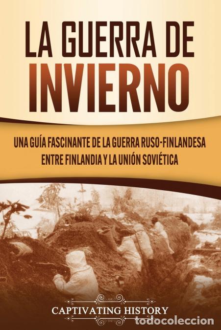Livres: La Guerra de Invierno - Una gu&iacute;a fascinante de la guerra ruso-finlandesa entre Finlandia y la Uni&oacute;n