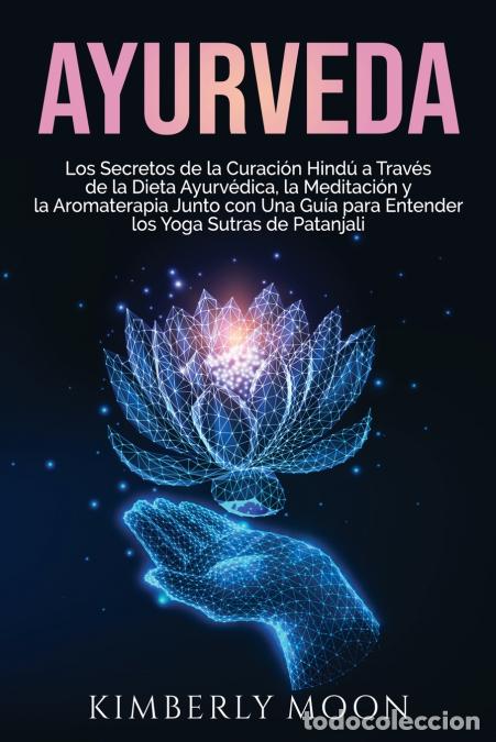 B&uuml;cher: Ayurveda - Los secretos de la curaci&oacute;n hind&uacute; a trav&eacute;s de la dieta ayurv&eacute;dica, la meditaci&oacute;n y la aro