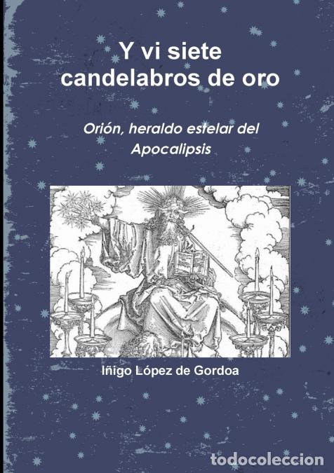 Libri: Y vi siete candelabros de oro. Ori-n, heraldo estelar del Apocalipsis - I&ntilde;igo L&oacute;pez de Gordoa