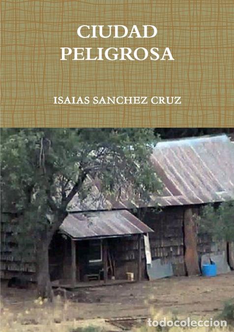 books: CIUDAD PELIGROSA - ISAIAS SANCHEZ CRUZ