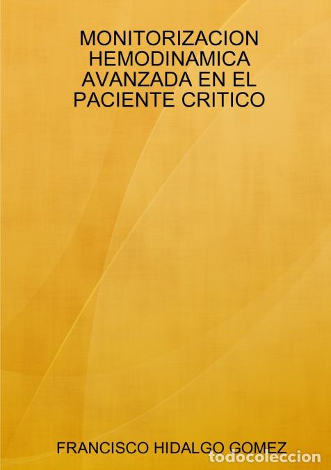 Libri: MONITORIZACION HEMODINAMICA AVANZADA EN EL PACIENTE CRITICO - FRANCISCO HIDALGO GOMEZ