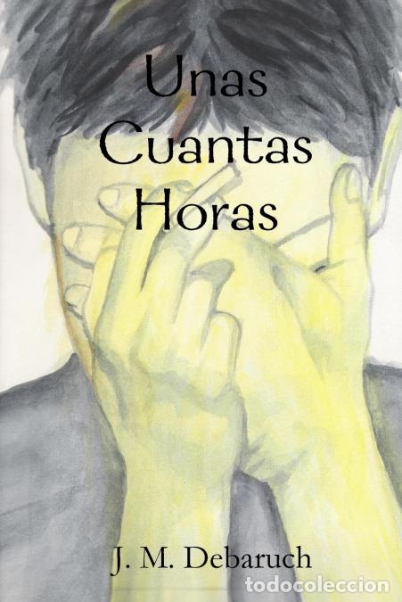 B&uuml;cher: Unas Cuantas Horas - JMDebaruch,J. M. Debaruch