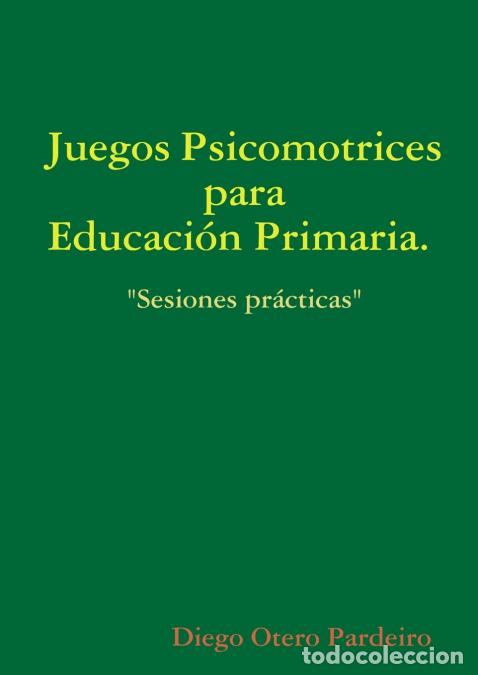 B&uuml;cher: Juegos psicomotrices para Educaci&oacute;n Primaria. Sesiones pr&aacute;cticas - Diego Otero Pardeiro