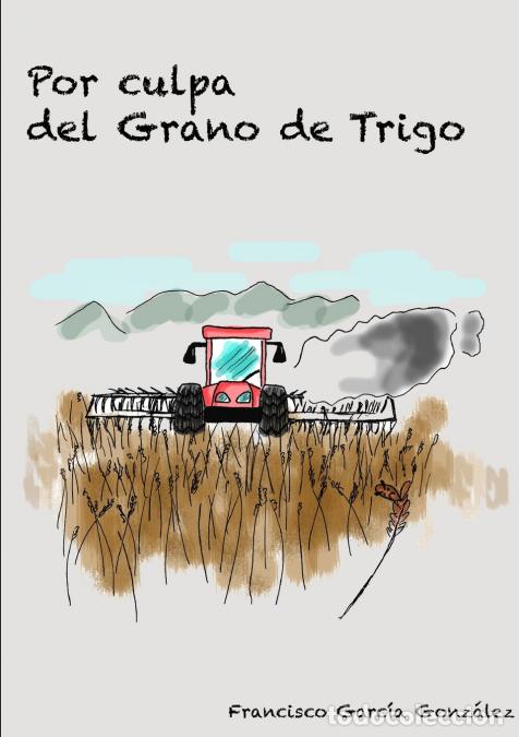 B&uuml;cher: Por culpa del grano de trigo - Francisco Garc&iacute;a Gonz&aacute;lez