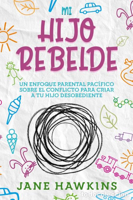 Livres: Mi Hijo Rebelde - Un enfoque parental pac&iacute;fico sobre el conflicto para criar a tu hijo desobediente