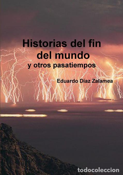 B&uuml;cher: Historias del fin del mundo y otros pasatiempos - Eduardo Diaz Zalamea