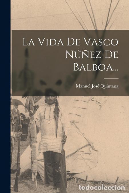 B&uuml;cher: La Vida De Vasco N&uacute;&ntilde;ez De Balboa... - Manuel Jos&eacute; Quintana