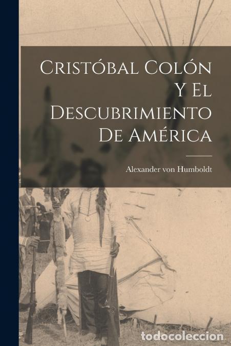 books: Crist&oacute;bal Col&oacute;n y el descubrimiento de Am&eacute;rica - Humboldt Alexander von