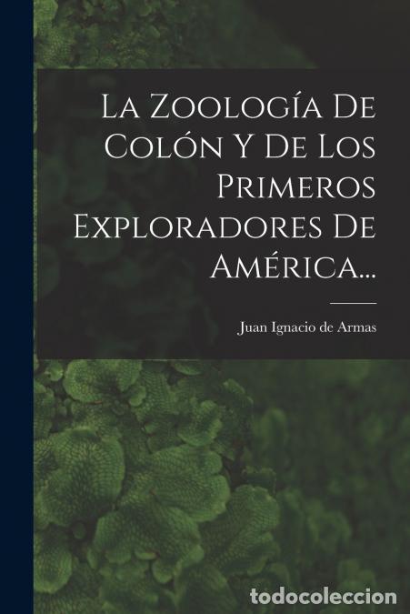 Livres: La Zoolog&iacute;a De Col&oacute;n Y De Los Primeros Exploradores De Am&eacute;rica... - Juan Ignacio de Armas
