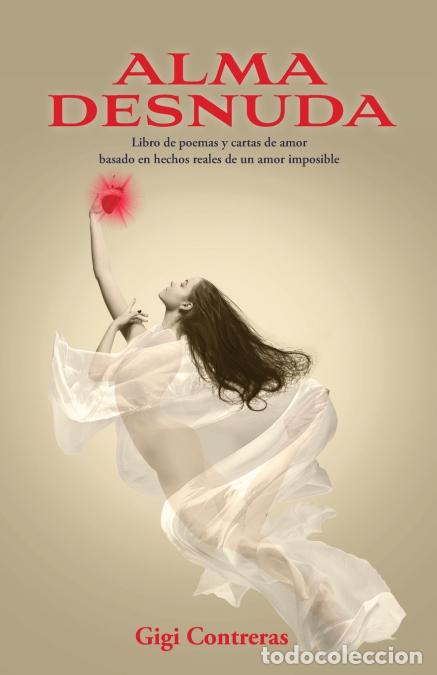 Libri: Alma desnuda - Libro de poemas y cartas de amor basado en hechos reales de un amor imposible - Gigi