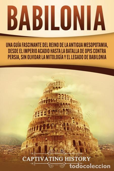 books: Babilonia - Una gu&iacute;a fascinante del reino de la antigua Mesopotamia, desde el Imperio acadio hasta l
