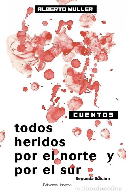 Libri: TODOS HERIDOS POR EL NORTE Y POR EL SUR - Alberto M&uuml;ller