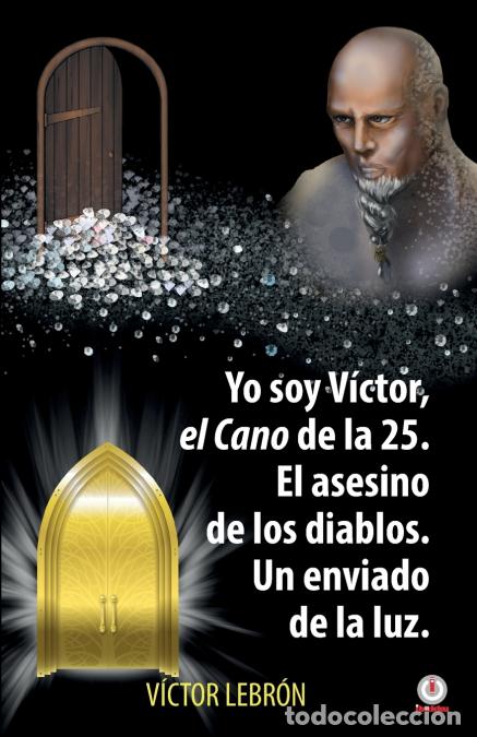 Libri: Yo soy V&iacute;ctor, el Cano de la 25. El asesino de los diablos. Un enviado de la luz - V&iacute;ctor Lebr&oacute;n