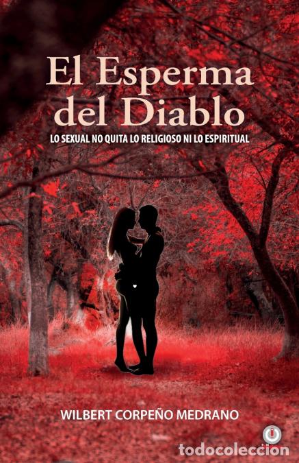 Libros: El esperma del diablo - Lo sexual no quita lo religioso ni lo espiritual - Wilbert Corpe&ntilde;o Medrano