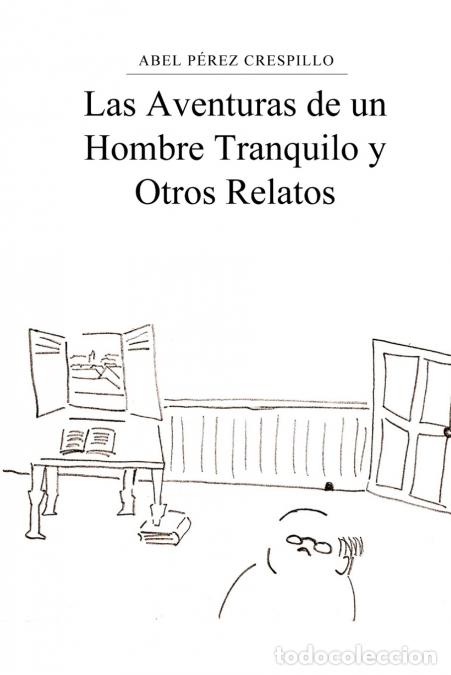 Libri: Las Aventuras de un Hombre Tranquilo y Otros Relatos - Abel P&eacute;rez Crespillo