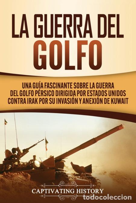 Libri: La Guerra del Golfo - Una Gu&iacute;a Fascinante sobre la Guerra del Golfo P&eacute;rsico Dirigida por Estados Uni