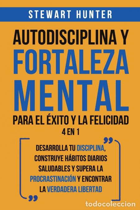 Libri: Autodisciplina y Fortaleza Mental Para el &Eacute;xito y la Felicidad 2 en 1 - Desarrolla tu disciplina, co