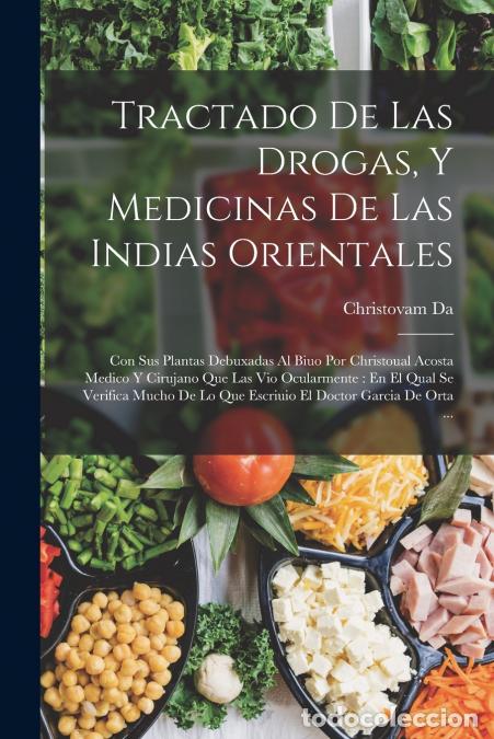 Livres: Tractado De Las Drogas, Y Medicinas De Las Indias Orientales - Con Sus Plantas Debuxadas Al Biuo Por