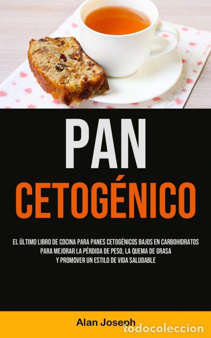 books: Pan Cetog&eacute;nico - El &uacute;ltimo libro de cocina para panes cetog&eacute;nicos bajos en carbohidratos para mejora
