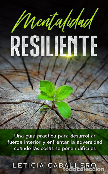 B&uuml;cher: Mentalidad Resiliente - Una gu&iacute;a pr&aacute;ctica para desarrollar fuerza interior y enfrentar la adversidad
